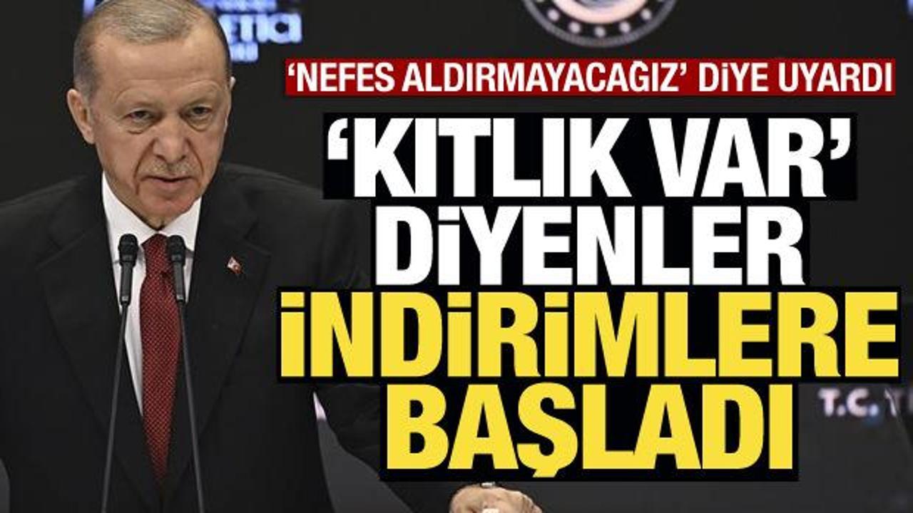 Cumhurbaşkanı Erdoğan: 'Kıtlık var diyenler indirimlere başladı'