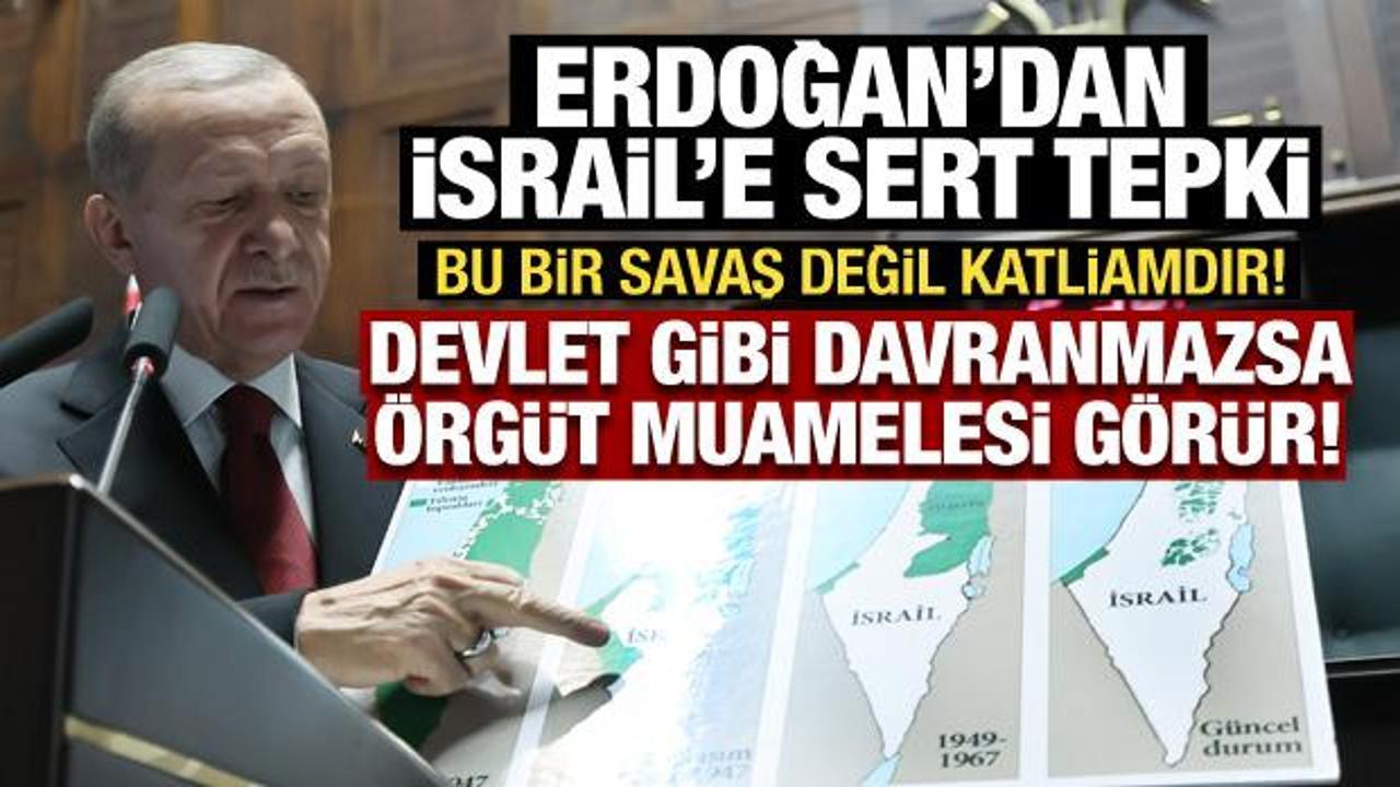 Erdoğan'dan İsrail'e sert tepki: Devlet gibi davranmazsa &ouml;rg&uuml;t muamelesi g&ouml;r&uuml;r!