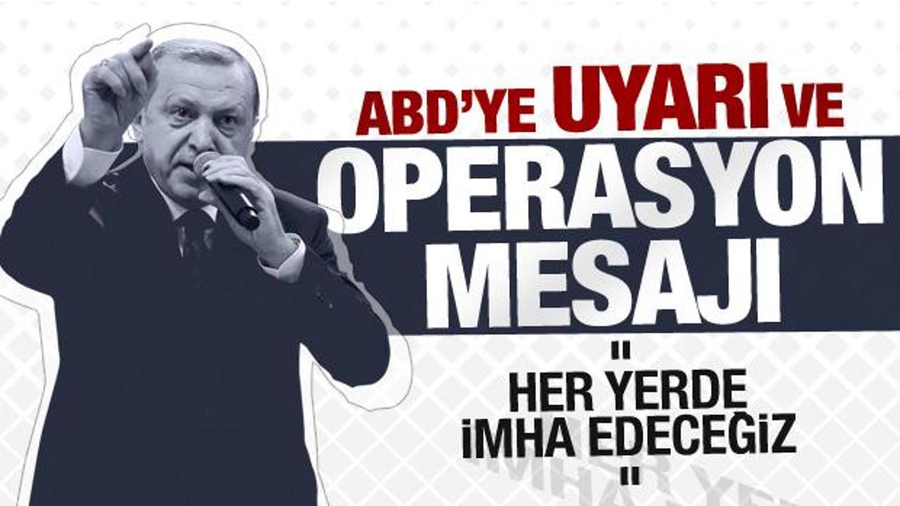 Erdoğan'dan operasyon mesajı: Her yerde imha edeceğiz! ABD'ye net uyarı