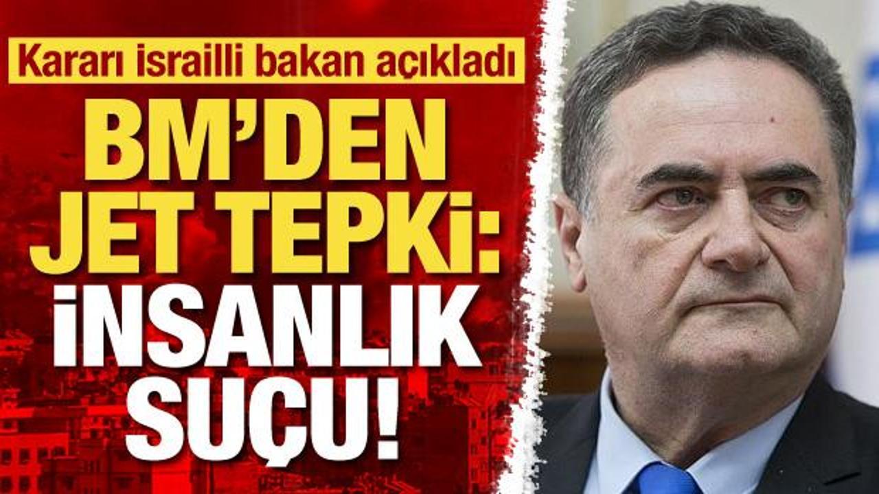 Kararı İsrailli bakan açıkladı! BM'den jet tepki: İnsanlık suçu