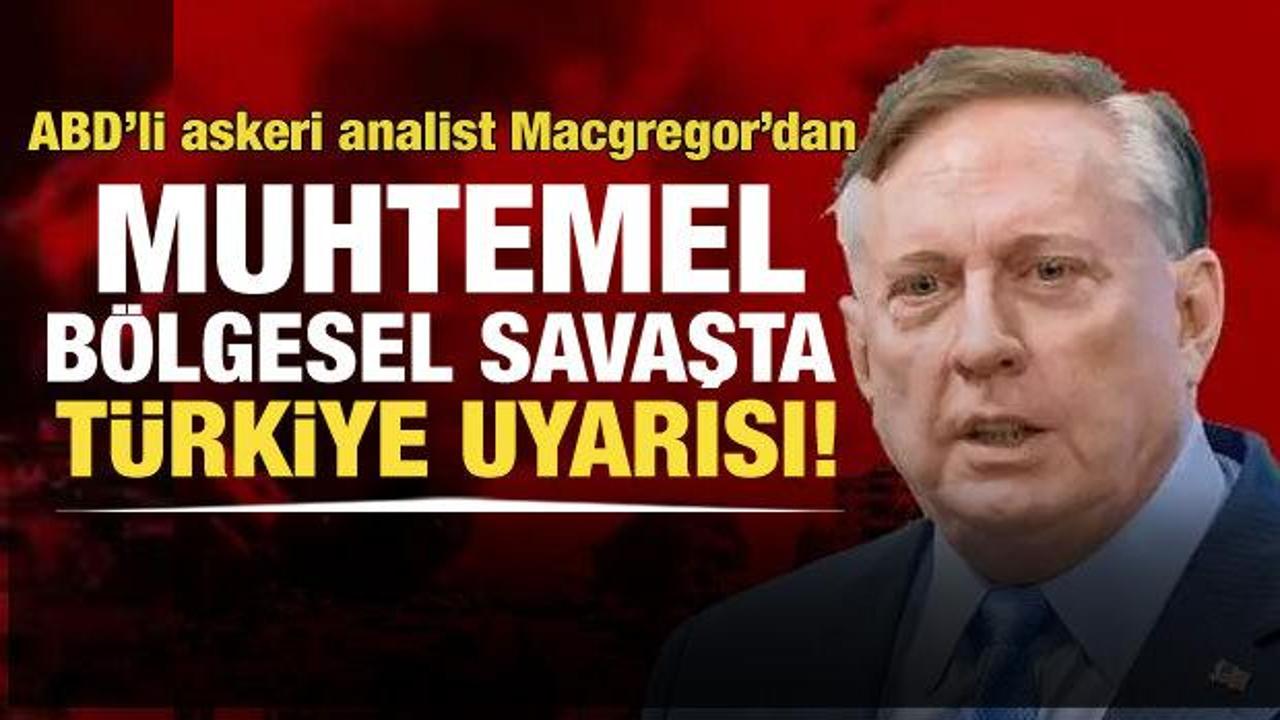 ABD'li askeri analist Macgregor'dan muhtemel bölgesel savaşta Türkiye uyarısı