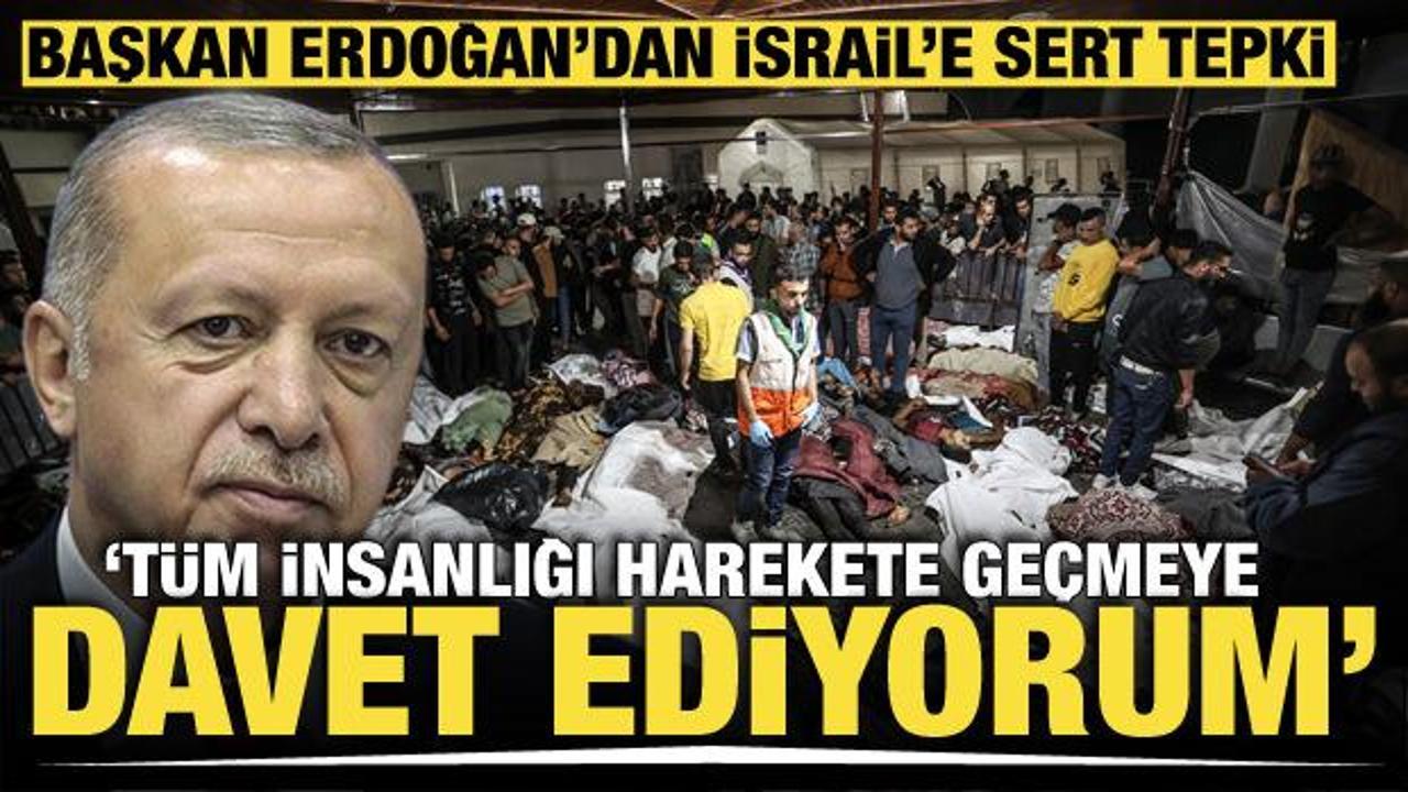 Cumhurbaşkanı Erdoğan'dan İsrail'in hastane saldırısına sert tepki