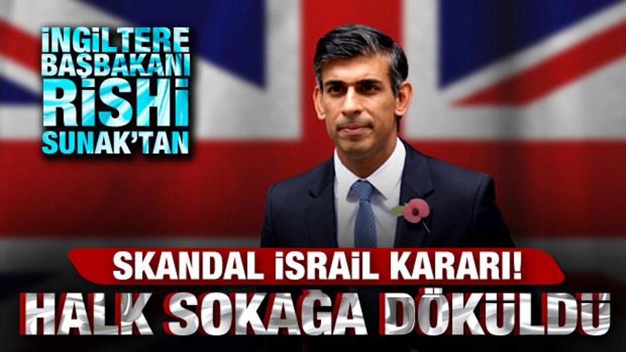 İngiltere Başbakanı Rishi Sunak'tan skandal İsrail kararı! Halk sokağa d&ouml;k&uuml;ld&uuml;!