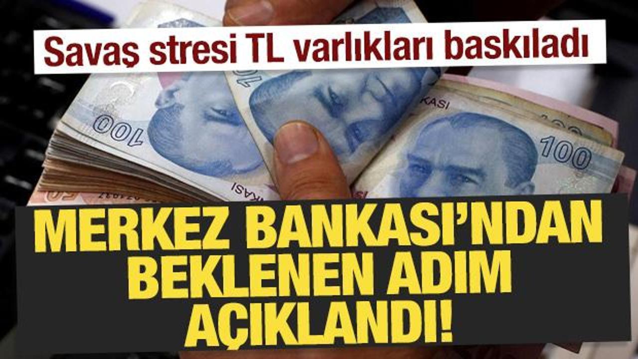 Savaş stresi TL varlıkları baskıladı! Merkez Bankası'ndan beklenen adım a&ccedil;ıklandı