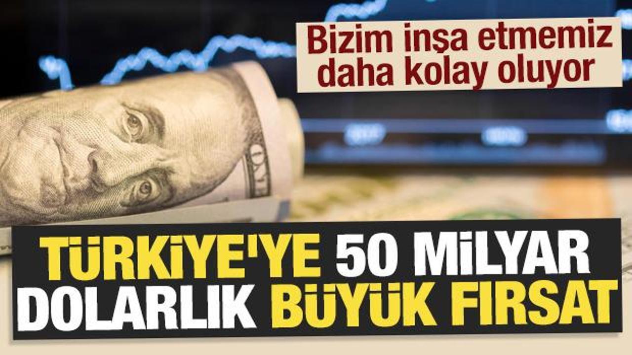 Türkiye'ye 50 milyar dolarlık büyük fırsat: Bizim inşa etmemiz daha kolay oluyor