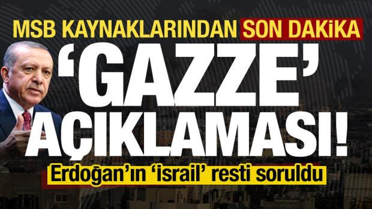 Başkan Erdoğan'ın 'İsrail' resti soruldu: MSB kaynaklarından son dakika Gazze açıklaması! 