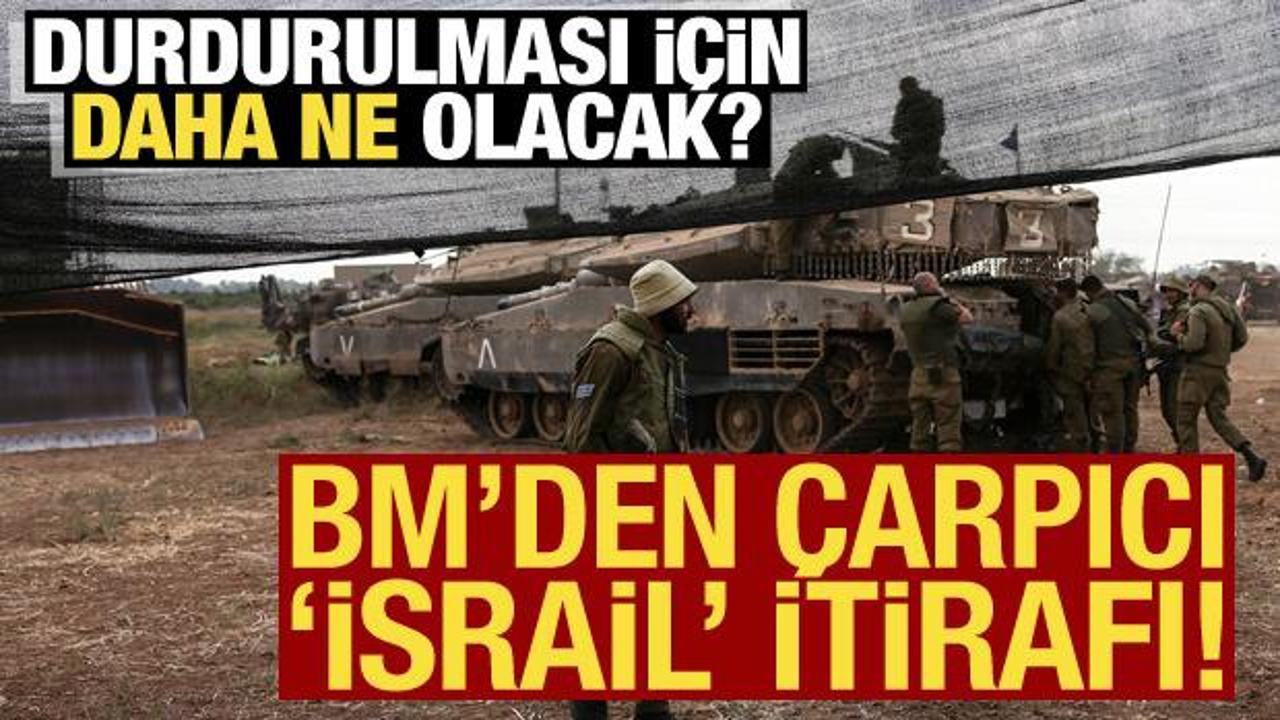 BM'den &ccedil;arpıcı 'İsrail' itirafı! Durdurulması i&ccedil;in daha ne olacak? 