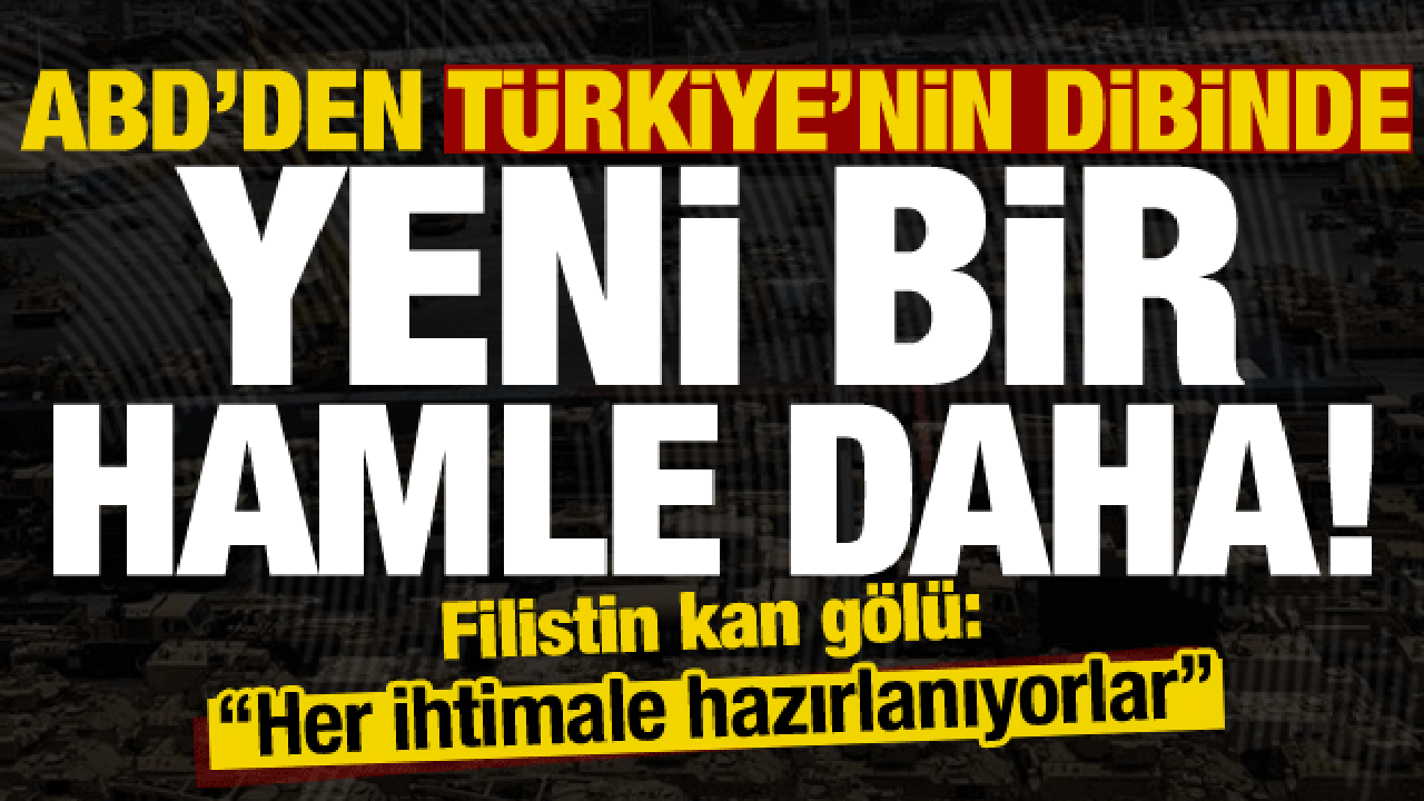 Filistin kan g&ouml;l&uuml;, ABD'den T&uuml;rkiye'nin dibinde bir hamle daha: Her ihtimale hazırlanıyor!