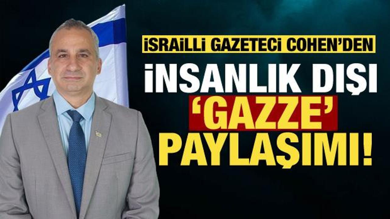 İsrailli gazeteci Cohen'den insanlık dışı 'Gazze' paylaşımı!