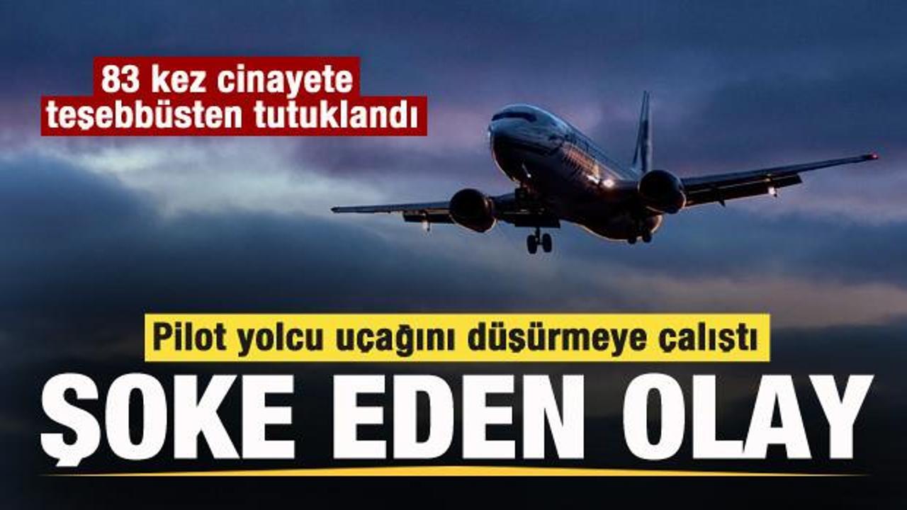 Şoke eden olay! Pilot yolcu u&ccedil;ağını d&uuml;ş&uuml;rmeye &ccedil;alıştı
