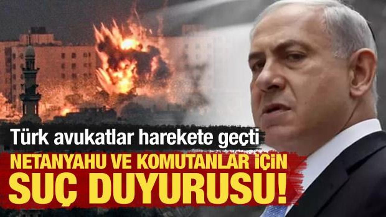 Türk avukatlar harekete geçti: Netanyahu ve İsrail ordusu için suç duyurusu! 