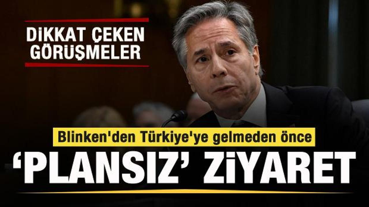 ABD Dışişleri Bakanı Blinken'dan Türkiye'ye gelmeden önce 'plansız' ziyaret
