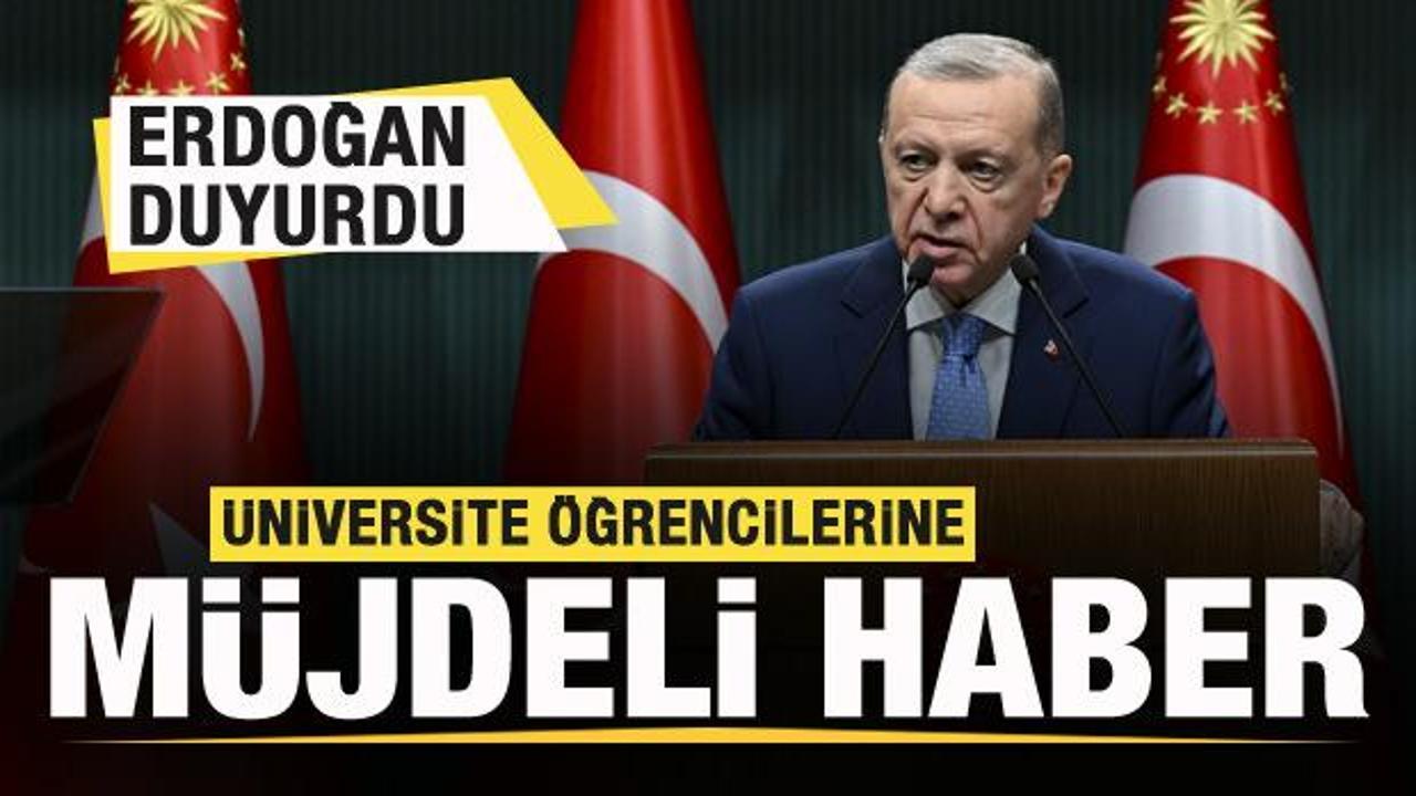 Başkan Erdoğan duyurdu! &Uuml;niversite &ouml;ğrencilerine m&uuml;jde!