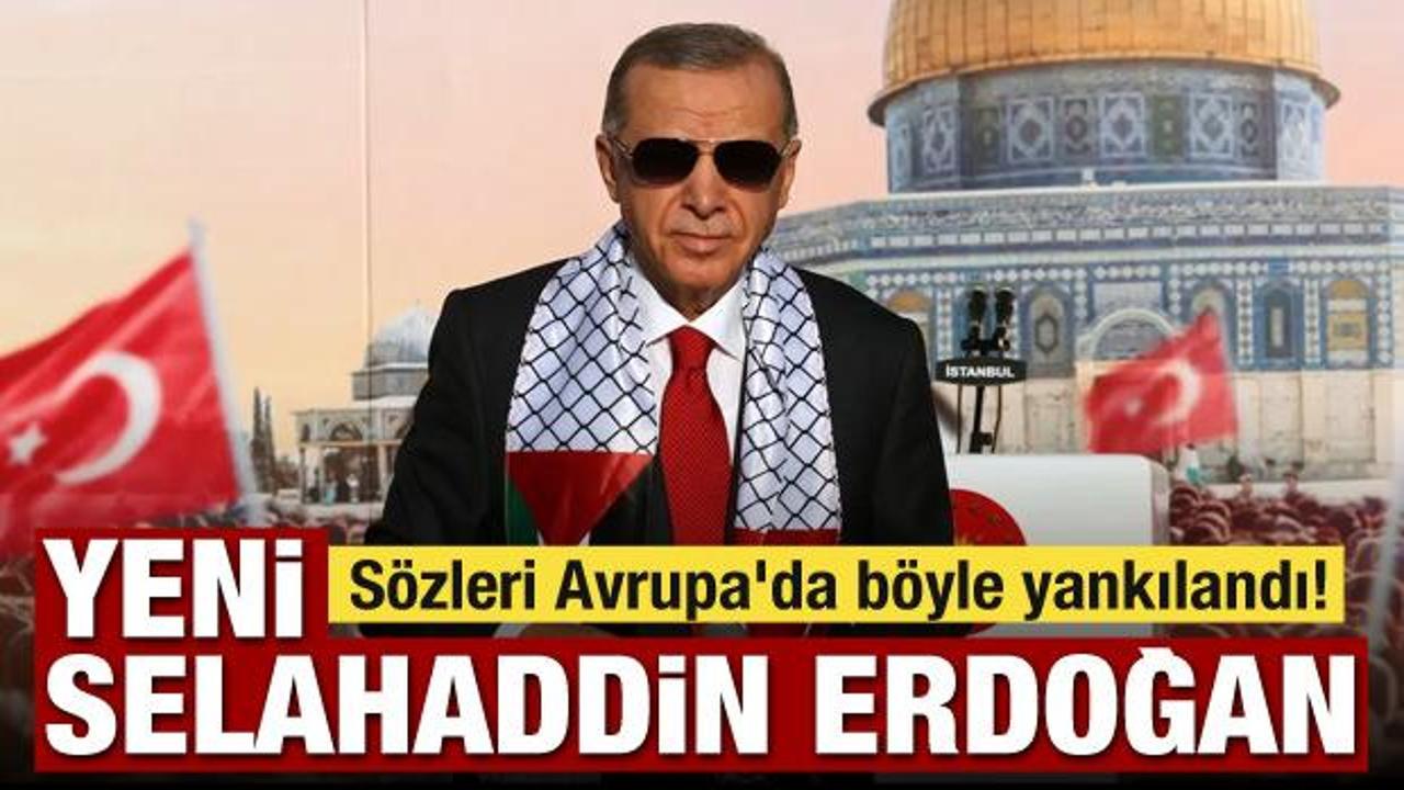 Erdoğan'ın s&ouml;zleri Avrupa'da b&ouml;yle yankılandı! "Yeni Selahaddin Erdoğan"