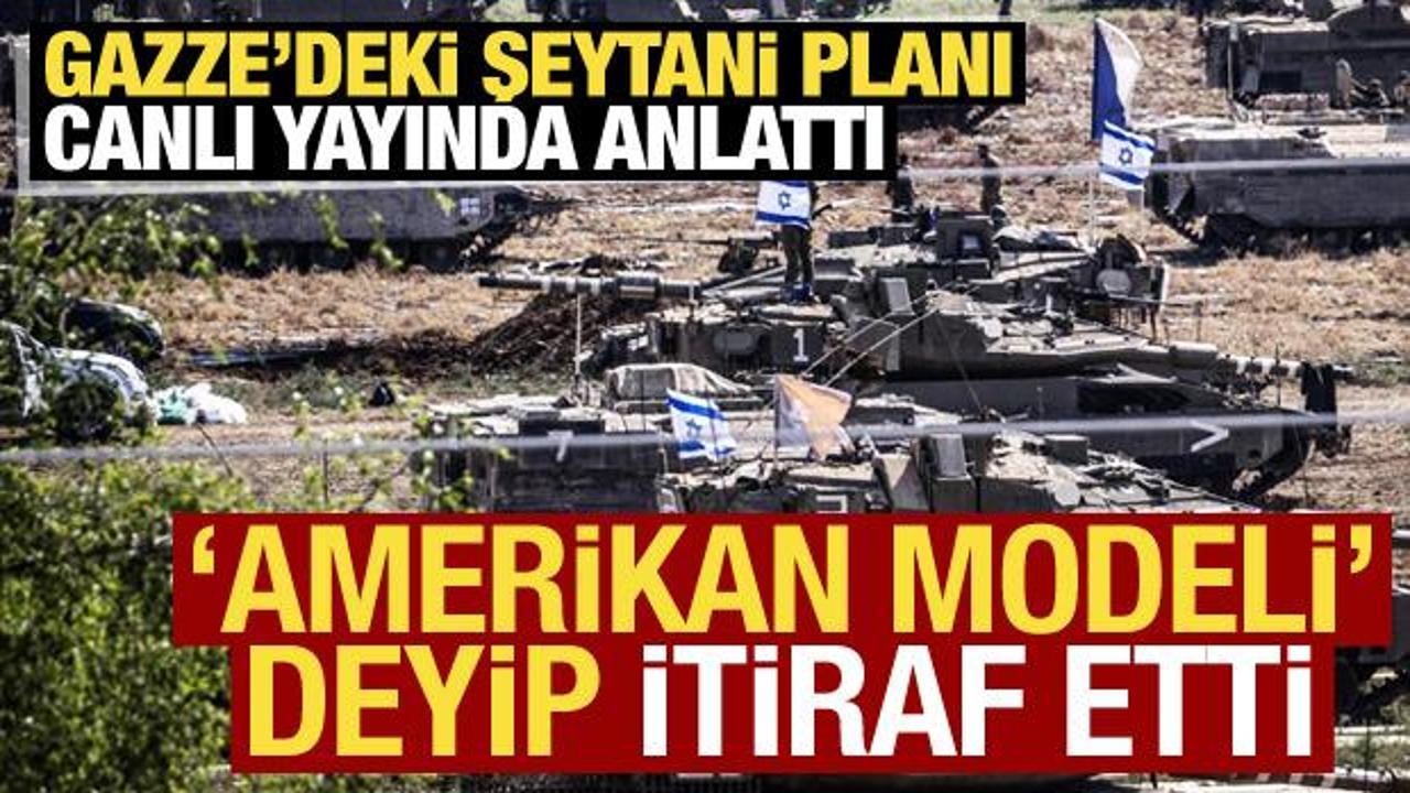 Gazze'deki şeytani planı canlı yayında b&ouml;yle anlattı! 'Amerikan modeli' deyip itiraf etti
