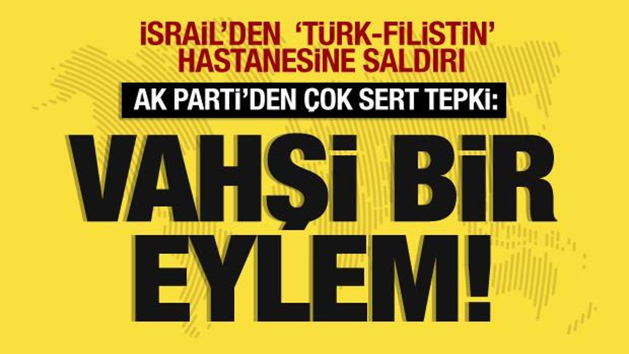 İsrail'den 'Filistin-Türk Dostluk Hastanesine' saldırı; AK Parti'den açıklama