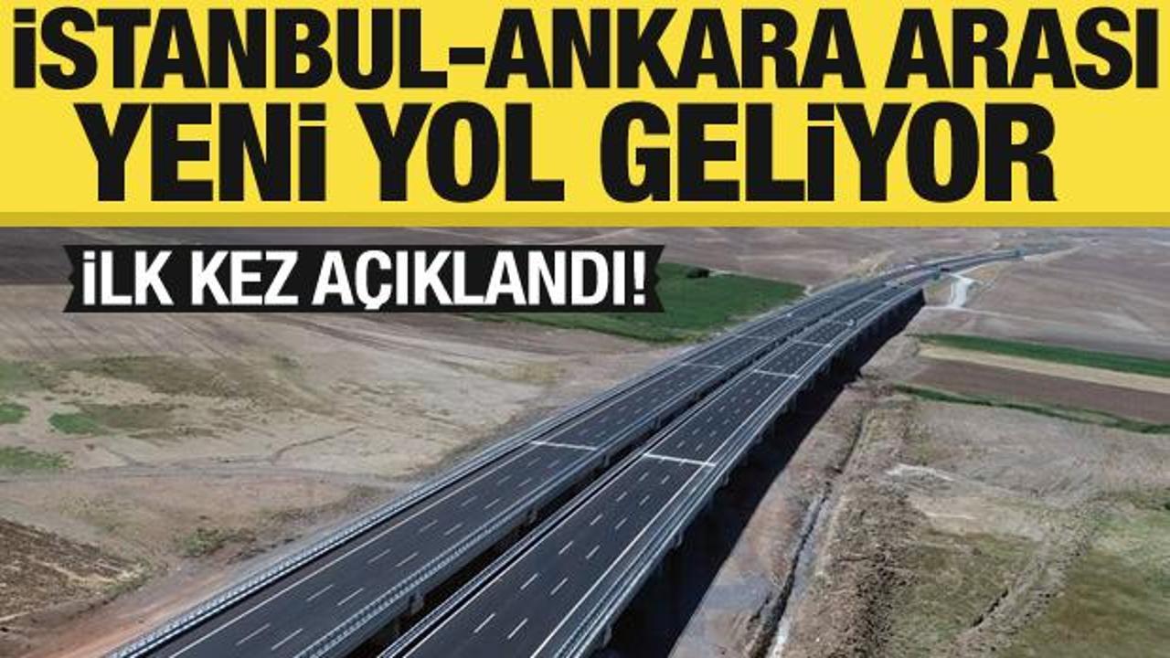 İstanbul-Ankara arası yeni yol geliyor! İlk kez açıklandı