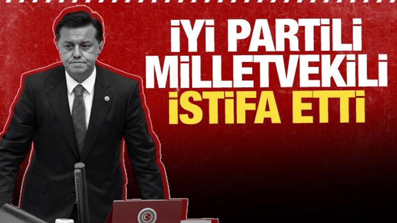 İYİ Partili milletvekili istifasını duyurdu
