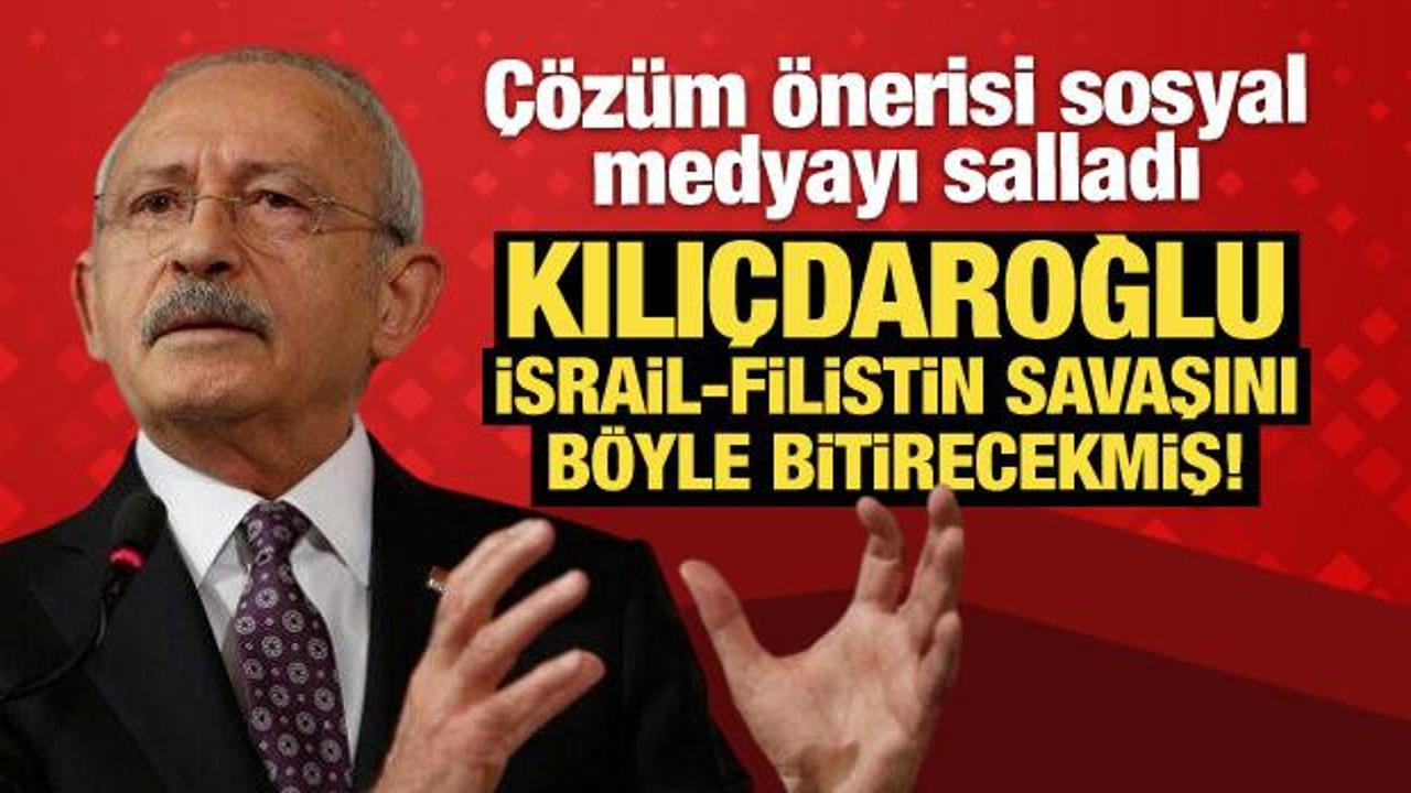 Kılıçdaroğlu, İsrail-Filistin savaşı çözüm önerisiyle sosyal medyayı salladı!