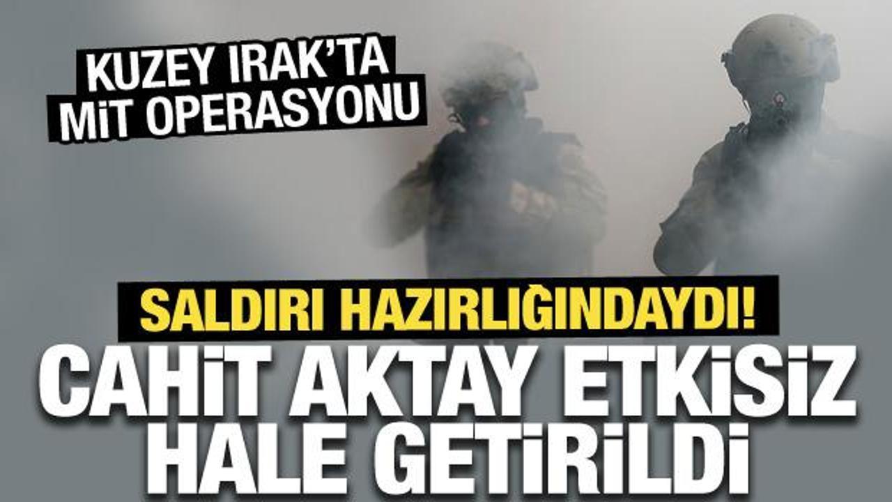 MİT'ten nefes kesen operasyon: Cahit Aktay etkisiz hale getirildi