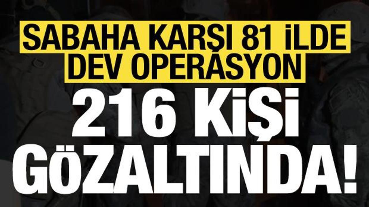 Son dakika: 81 ilde dev operasyon: 216 g&ouml;zaltı!