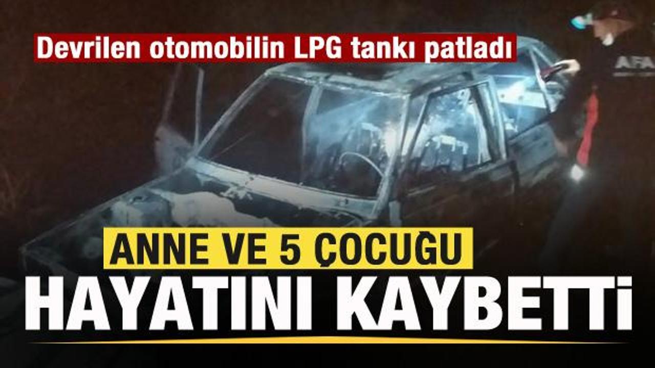Devrilen otomobilin LPG tankı patladı:  Anne ve 5 çocuğu hayatını kaybetti