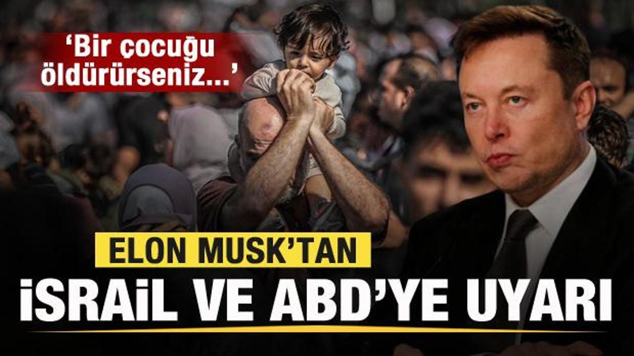 Elon Musk'tan İsrail ve ABD'ye Gazze uyarısı: Bir çocuğu öldürürseniz...