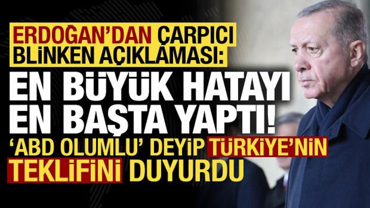 Erdoğan'dan Blinken'a: En b&uuml;y&uuml;k hatayı en başta yaptı! ABD, T&uuml;rkiye'nin teklifine sıcak...