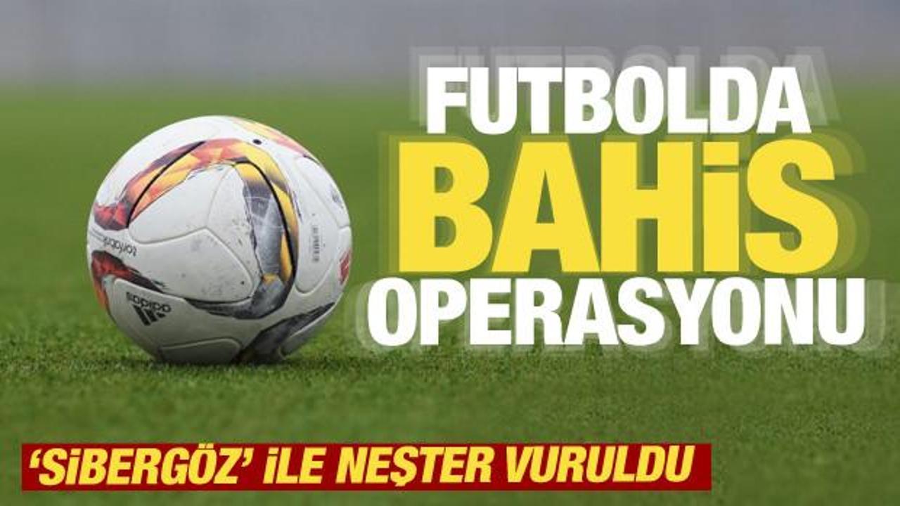 Futbolda bahis operasyonu! Bakan Yerlikaya 'Sibergöz'ü duyurdu