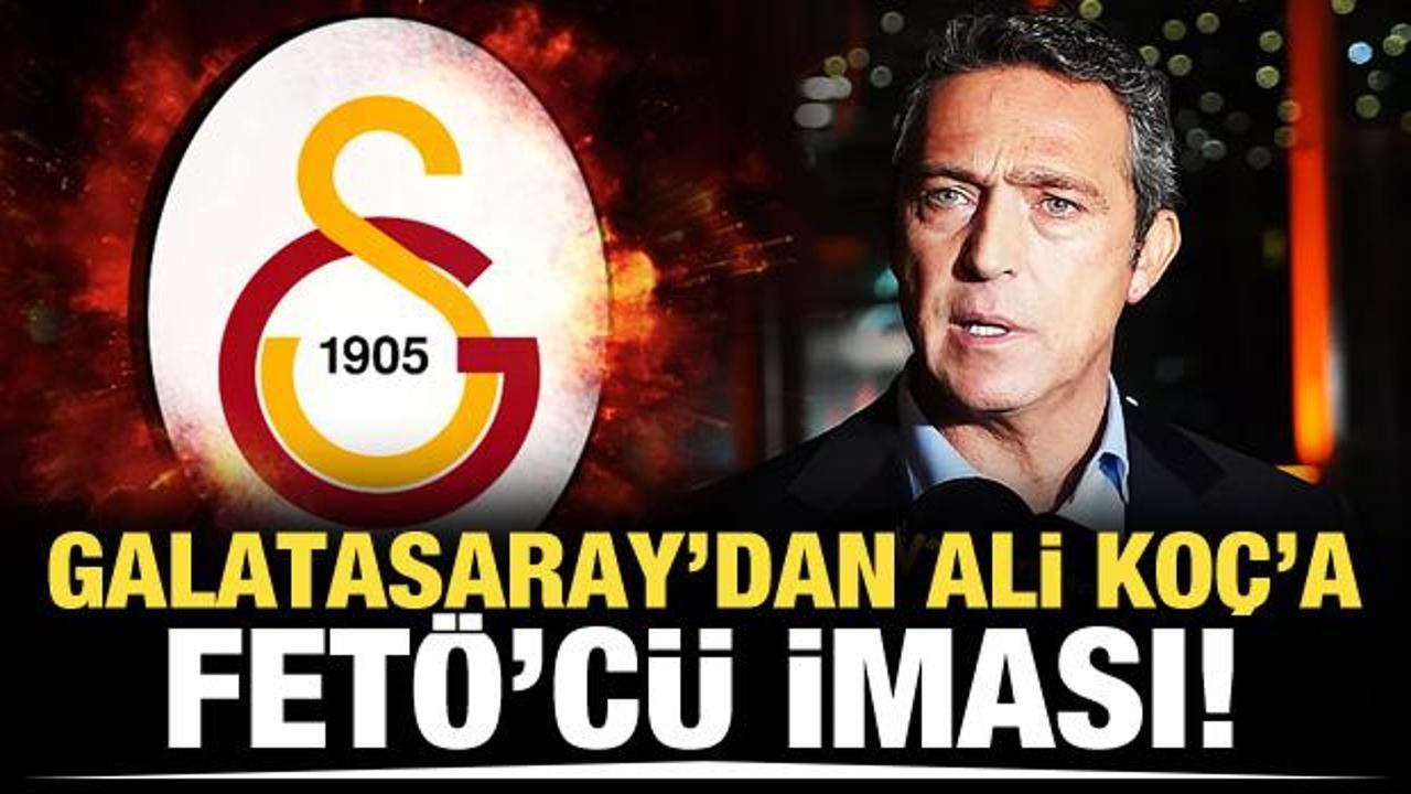 Galatasaray'dan Ali Koç'a FETÖ'cü iması!