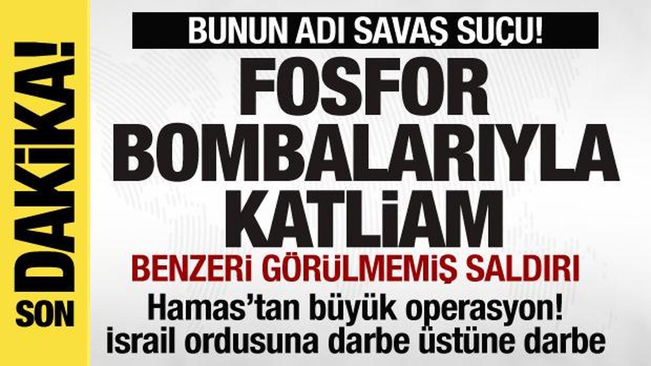 İsrail'den fosfor bombalarıyla katliam! Hamas'tan b&uuml;y&uuml;k operasyon! Darbe &uuml;st&uuml;ne darbe!