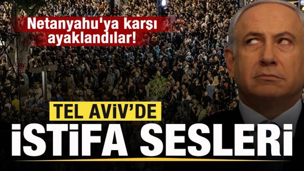 Netanyahu'ya karşı ayaklandılar! Tel Aviv'de istifa sesleri!