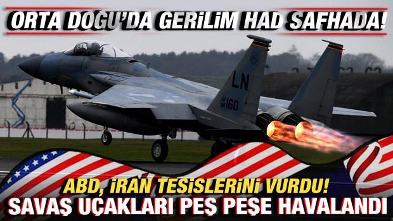 Orta Doğu'da gerilim! ABD, İran tesislerini vurdu! Savaş u&ccedil;akları peş peşe havalandı...