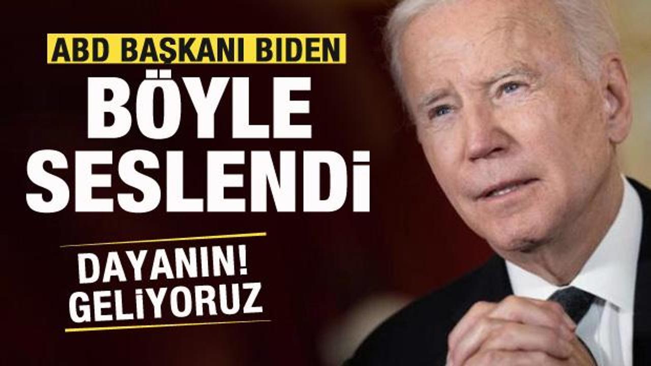 ABD Başkanı Biden böyle seslendi: Dayanın geliyoruz