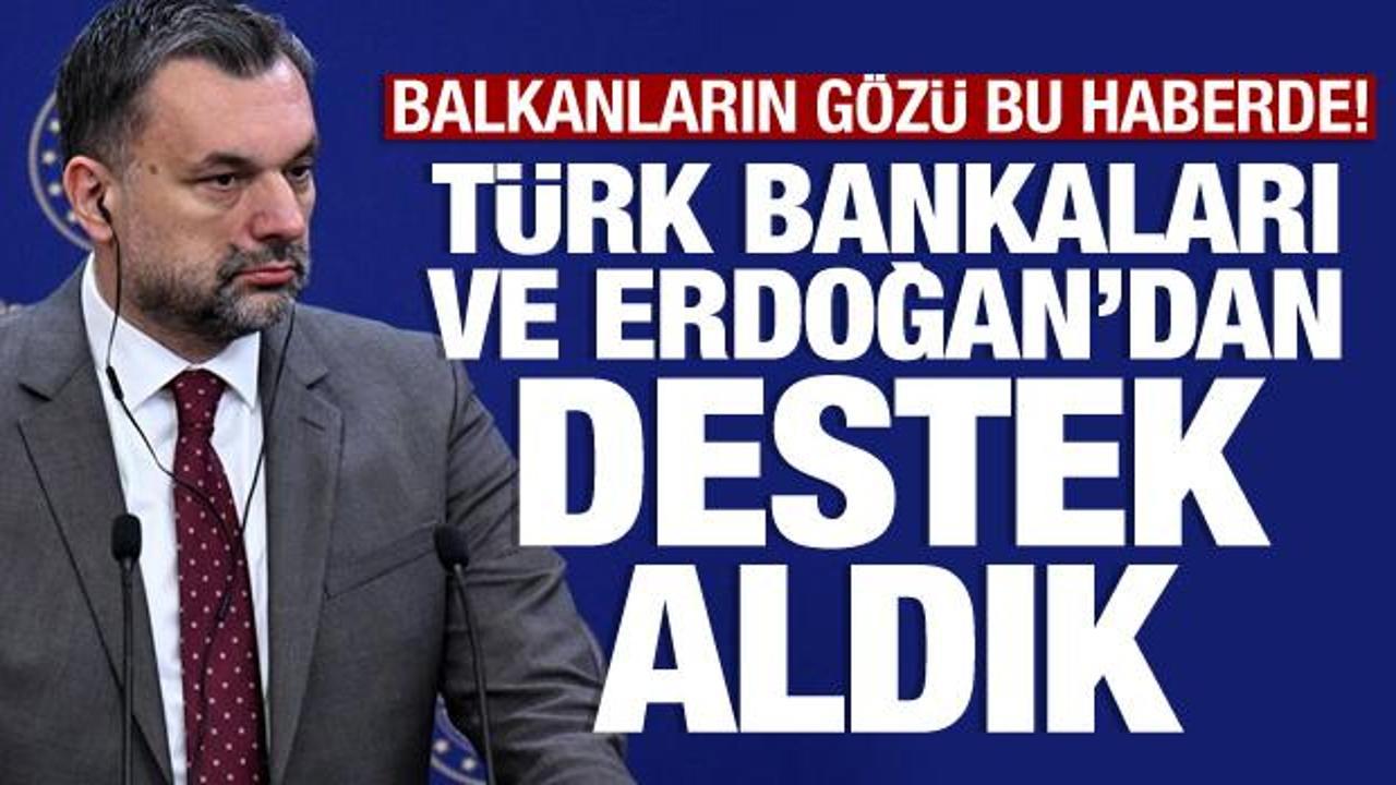 Balkanlar'a dev proje! 'Erdoğan ve Türk bankalarından destek aldık'