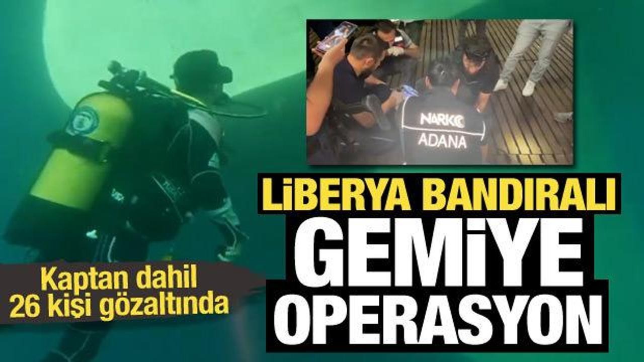 İskenderun'da Liberya bandıralı gemiye operasyon: 26 g&ouml;zaltı