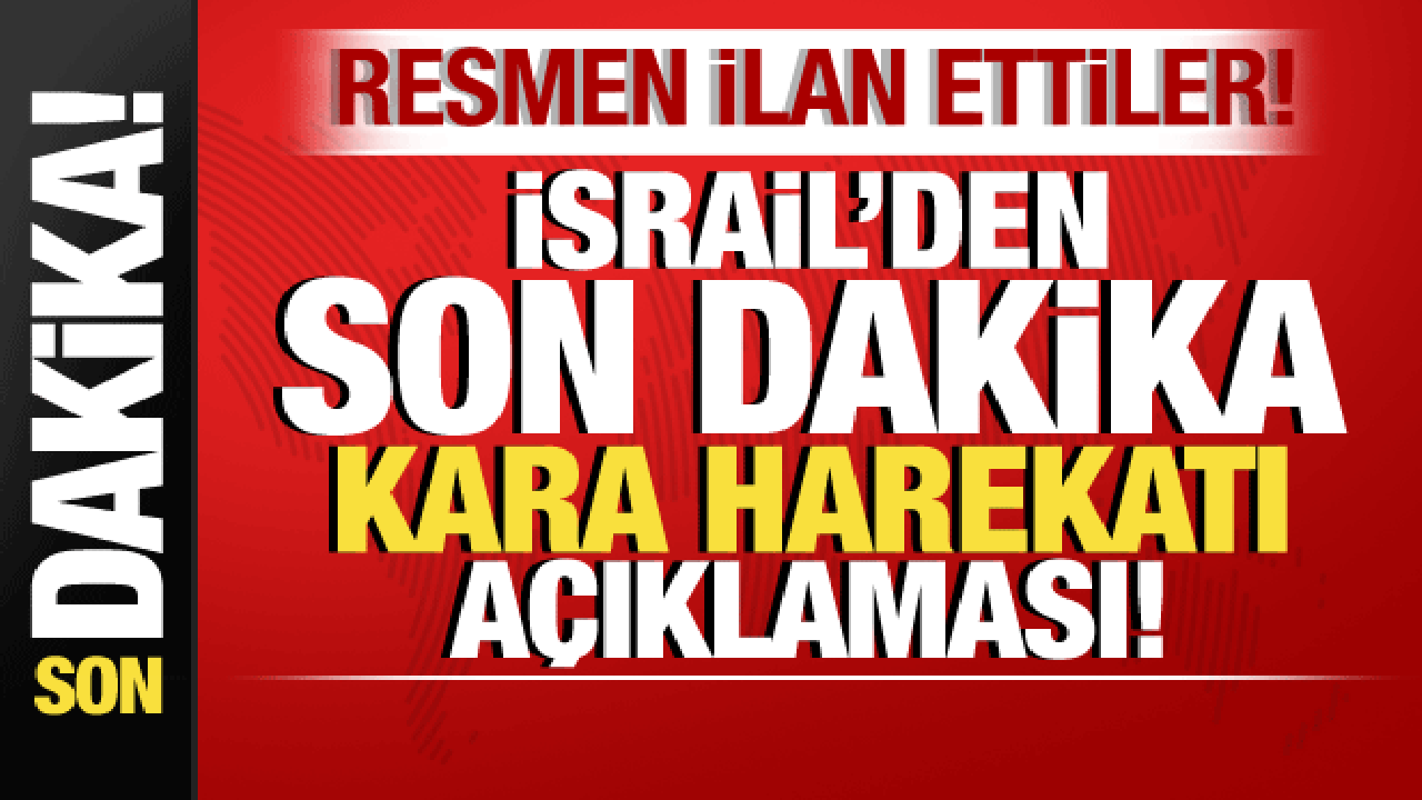 İsrail-Filistin savaşı: İsrail'den son dakika kara harekatı a&ccedil;ıklaması! Resmen duyurdular