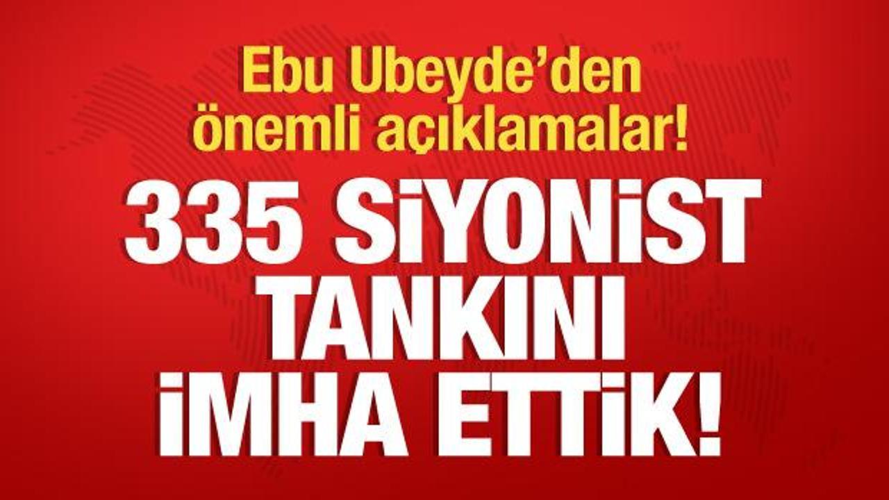 Ebu Ubeyde&rsquo;den &ouml;nemli a&ccedil;ıklamalar! "335 siyonist tankını imha ettik"