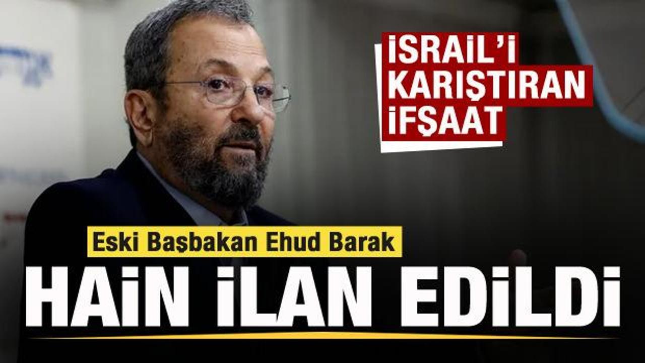 İsrail'i karıştıran ifşaat! Eski Başbakan Ehud Barak hain ilan edildi