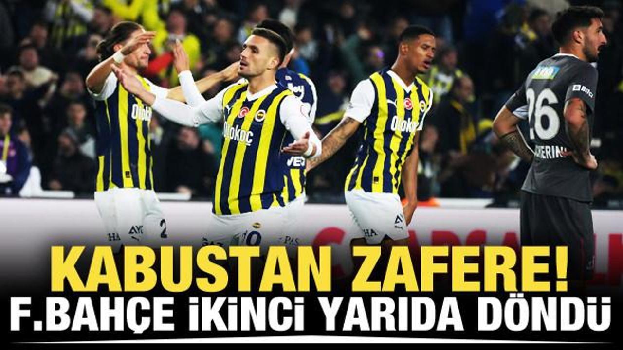 Kabustan zafere! Fenerbahçe ikinci yarıda döndü