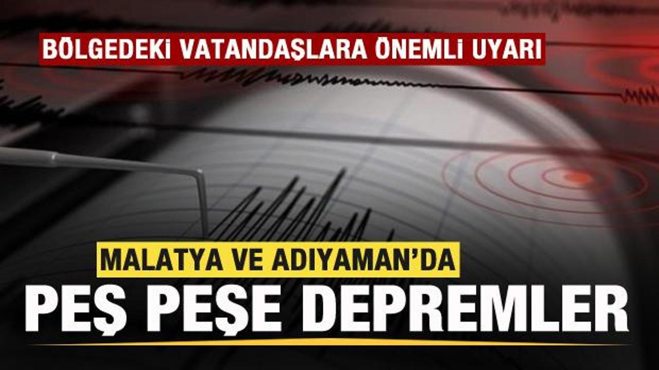 Malatya ve Adıyaman'da peş peşe depremler! B&ouml;lgedeki vatandaşlara uyarı