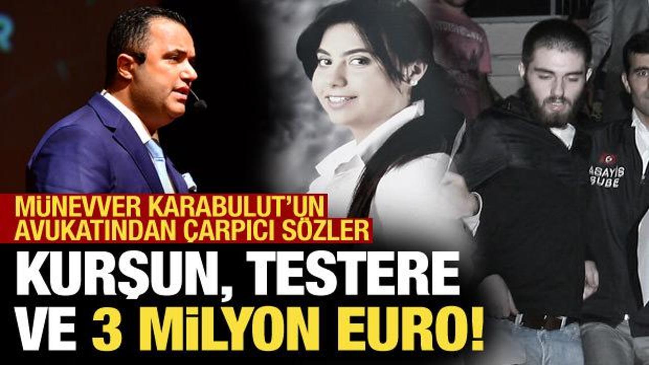 M&uuml;nevver Karabulut'un ailesinin avukatı: Bize kurşun ve testere g&ouml;nderdiler