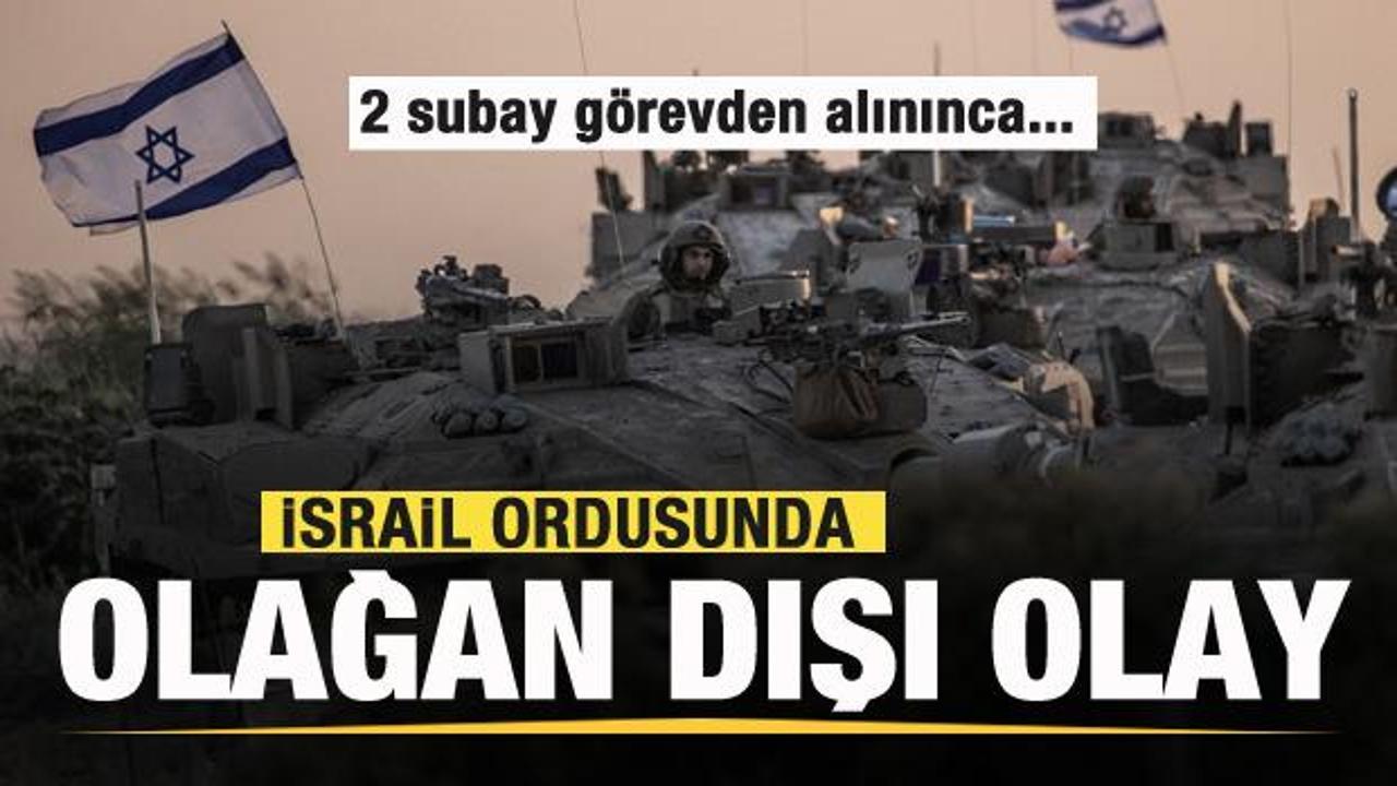 İsrail ordusunda olağan dışı olay! 2 subay görevden alınınca...