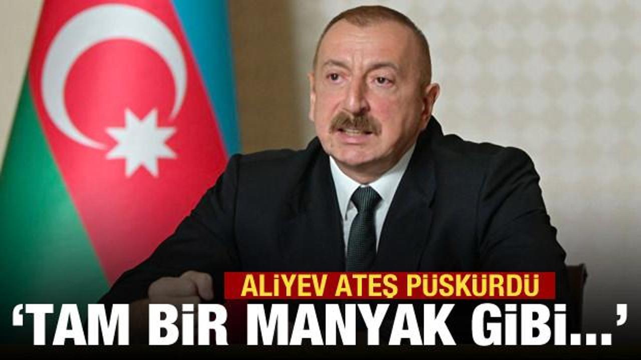 Aliyev ateş püskürdü: Tam bir manyak gibi...