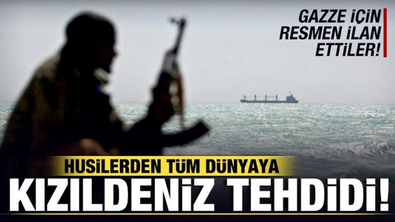 Husilerden tüm dünyaya Kızıldeniz tehdidi! Gazze için resmen ilan ettiler
