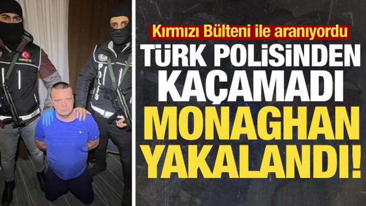 Son dakika: İnterpol Kırmızı B&uuml;lteni ile aranıyordu, Shaun Monaghan İstanbul'da yakalandı!