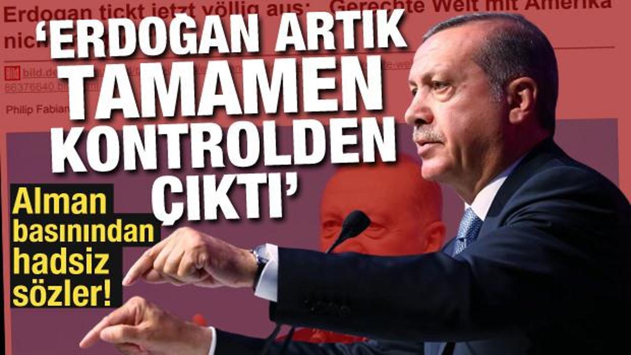 Alman basınından hadsiz sözler! 'Erdoğan artık tamamen kontrolden çıktı'