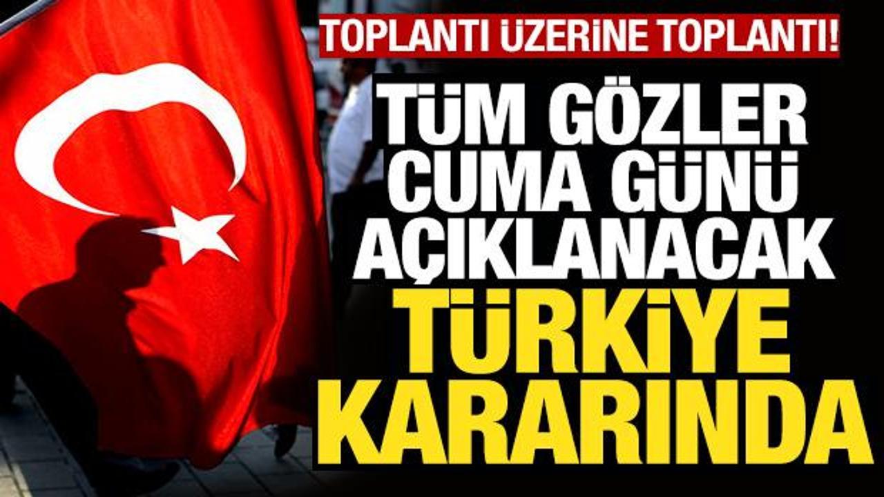 Gözler cuma günü açıklanacak Türkiye kararına çevrildi