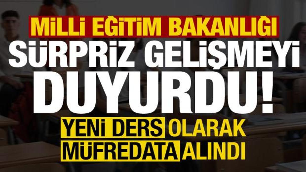 Son dakika: Milli Eğitim Bakanlığı s&uuml;rpriz gelişmeyi duyurdu! Ders olarak m&uuml;fredata alındı