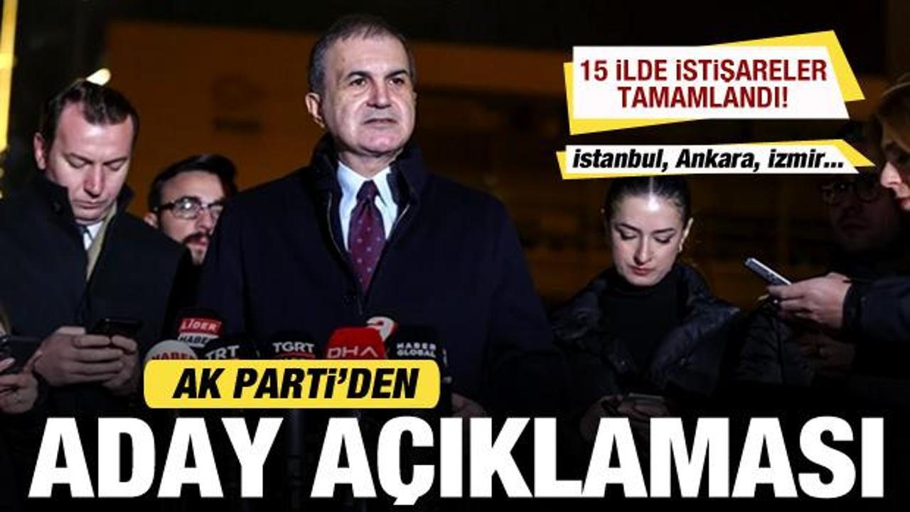 AK Parti'den a&ccedil;ıklama: 15 ilde aday istişareleri tamamlandı İstanbul, Ankara, İzmir...